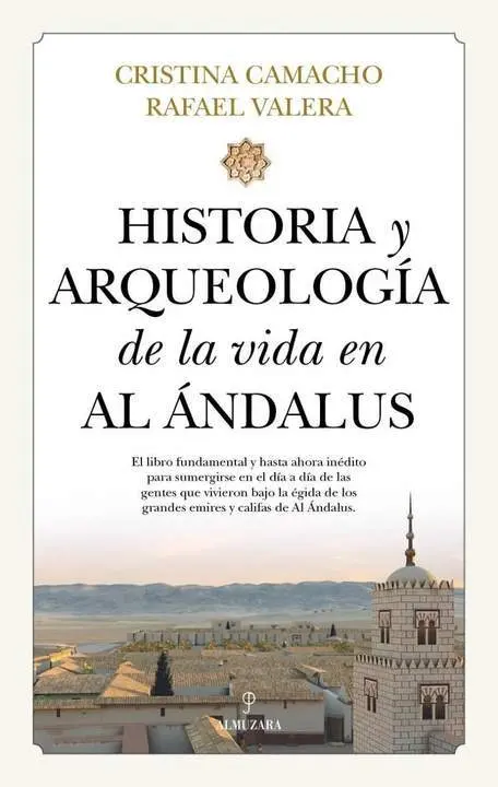 Portada de 'Historia y arqueolog&iacute;a de la vida en Al &Aacute;ndalus'. - ALMUZARA